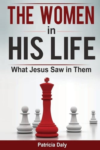 The Women in His Life What Jesus Saw in Them