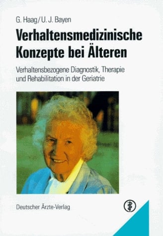 Verhaltensmedizinische Konzepte bei Älteren verhaltensbezogene Diagnostik, Therapie und Rehabilitation in der Geriatrie