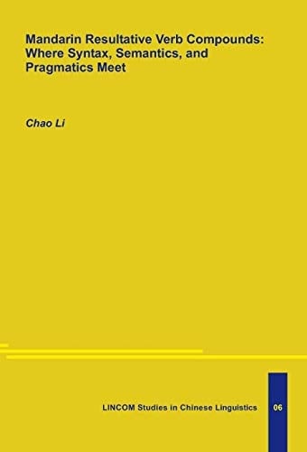 Mandarin Resultative Verb Compounds Where Syntax, Semantics, and Pragmatics Meet