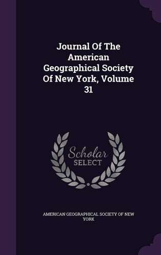 Journal of the American Geographical Society of New York, Volume 31