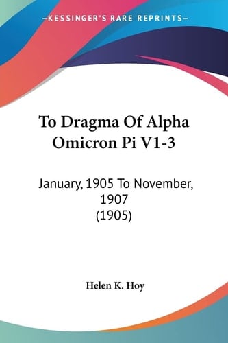To Dragma Of Alpha Omicron Pi V1-3: January, 1905 To November, 1907 (1905)