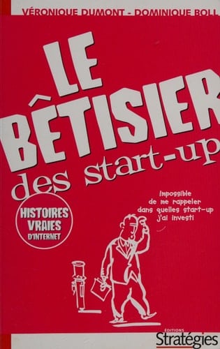 Le bêtisier des start-up comment devenir un e-entrepreneur en dix leçons