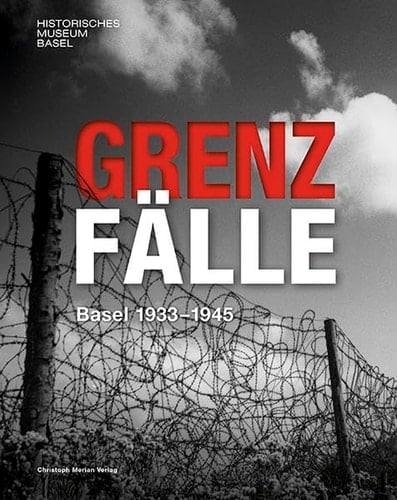 Grenzfälle Basel 1933-1945