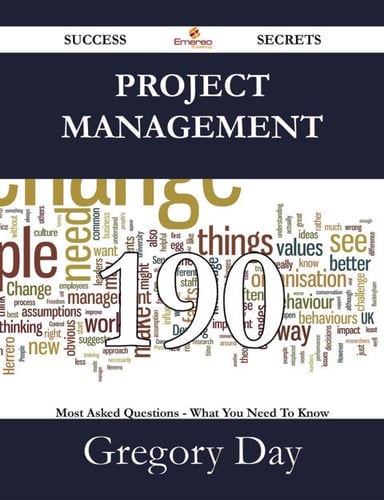 Project Management 190 Success Secrets - 190 Most Asked Questions On Project Management - What You Need To Know