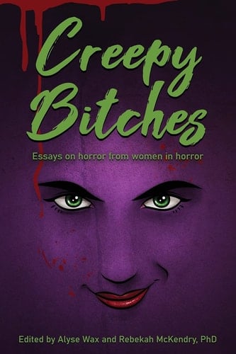 Creepy Bitches Essays on Horror from Women in Horror