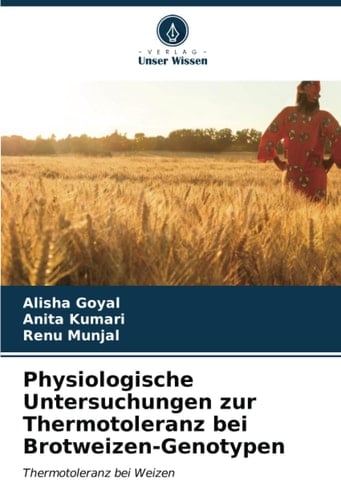 Physiologische Untersuchungen zur Thermotoleranz bei Brotweizen-Genotypen: Thermotoleranz bei Weizen (German Edition)