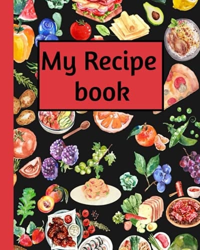 My recipe book (8" x 10") with blank pages beautifully designed to write in your recipes: recipe notebook, journal, recipe organizer, cookig journal.