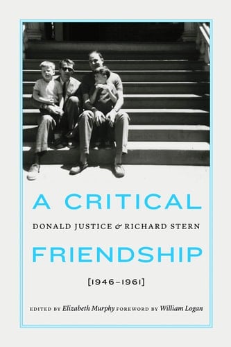 A Critical Friendship Donald Justice and Richard Stern, 1946-1961