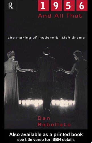 1956 and All That The Making of Modern British Drama