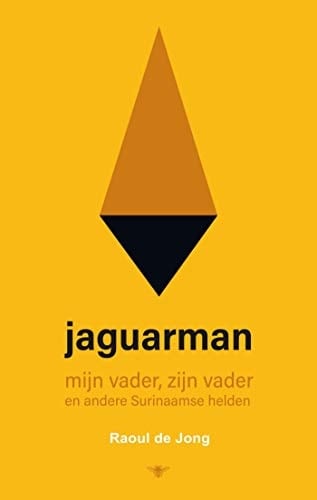 Jaguarman mijn vader, zijn vader en andere Surinaamse helden