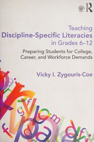 Teaching Discipline-Specific Literacies in Grades 6-12 Preparing Students for College, Career, and Workforce Demands