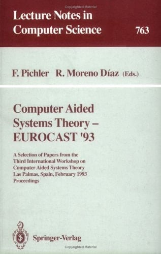 Computer Aided Systems Theory-Eurocast '93: A Selection of Papers from the Third International Workshop on Computer Aided Systems Theory Las Palmas, (Lecture Notes in Computer Science, 763)