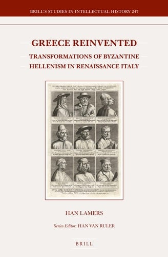 Greece Reinvented Transformations of Byzantine Hellenism in Renaissance Italy