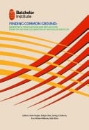 Finding Common Ground Narrative, Provocations and Reflections from the 40 Year Celebration of Batchelor Institute