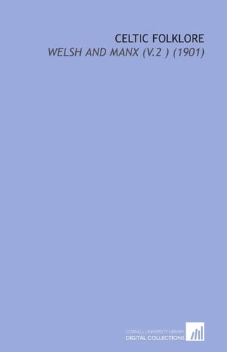 Celtic Folklore: Welsh and Manx (V.2 ) (1901)