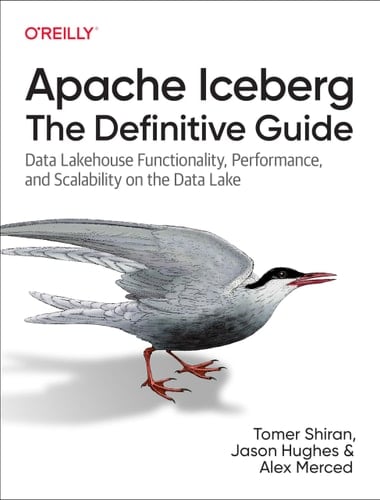 Apache Iceberg The Definitive Guide : Data Lakehouse Functionality, Performance, and Scalability on the Data Lake