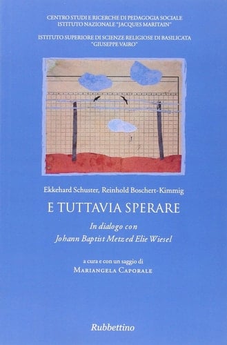 E tuttavia sperare. In dialogo con Johann Baptist Metz ed Elie Wiesel
