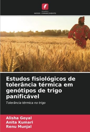 Estudos fisiológicos de tolerância térmica em genótipos de trigo panificável: Tolerância térmica no trigo (Portuguese Edition)