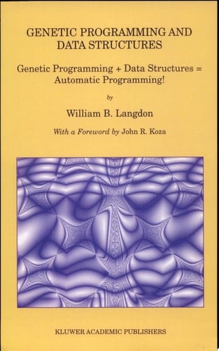 Genetic Programming and Data Structures Genetic Programming + Data Structures = Automatic Programming!