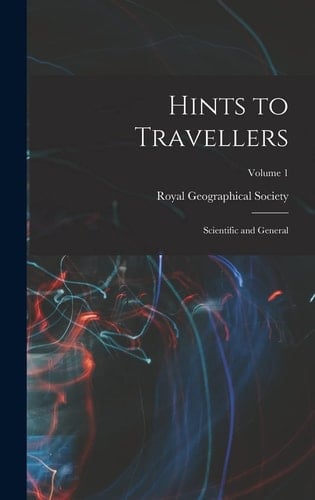 Hints to Travellers Scientific and General; Volume 1