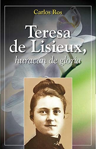 Teresa de Lisieux, huracán de gloria