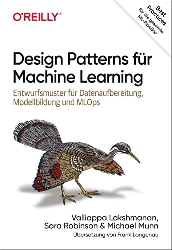 Design Patterns für Machine Learning Entwurfsmuster für Datenaufbereitung, Modellbildung und MLOps