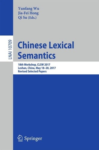Chinese Lexical Semantics 18th Workshop, CLSW 2017, Leshan, China, May 18–20, 2017, Revised Selected Papers