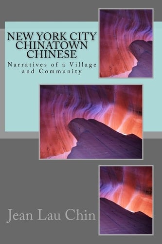 New York City Chinatown Chinese Narratives of a Village and Community Volume II