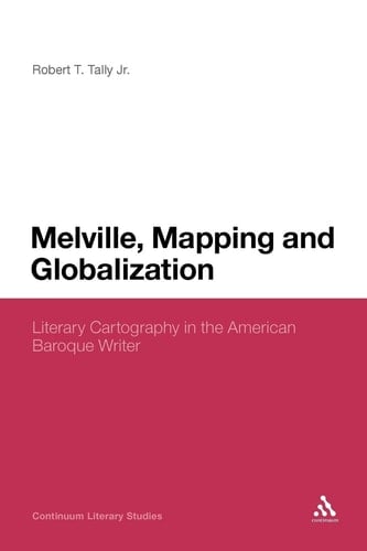 Melville, Mapping and Globalization Literary Cartography in the American Baroque Writer