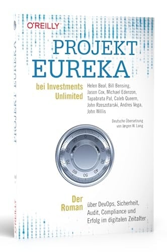 Projekt Eureka bei Investments Unlimited Der Roman über DevOps, Sicherheit, Audit, Compliance und Erfolg im digitalen Zeitalter