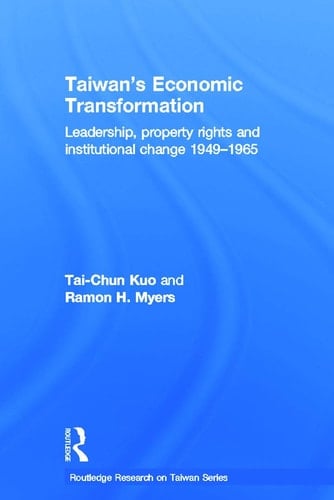 Taiwan's Economic Transformation Leadership, Property Rights and Institutional Change 1949-1965
