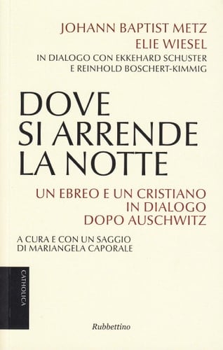 Dove si arrende la notte. Un ebreo e un cristiano in dialogo dopo Auschwitz