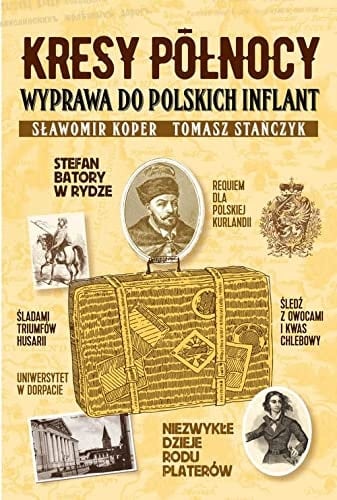 Kresy Północy wyprawa do polskich Inflant