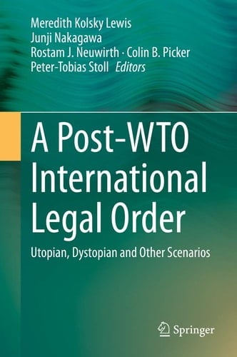 A Post-WTO International Legal Order Utopian, Dystopian and Other Scenarios