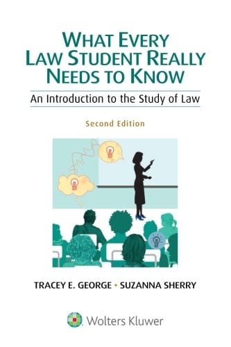 What Every Law Student Really Needs to Know An Introduction to the Study of Law
