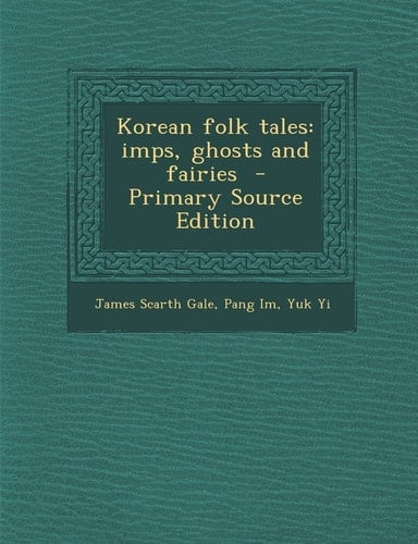 Korean Folk Tales Imps, Ghosts and Fairies - Primary Source Edition