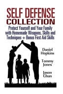 Self Defense Collection Protect Yourself and Your Family with Homemade Weapons, Skills and Techniques + Bonus First Aid Skills