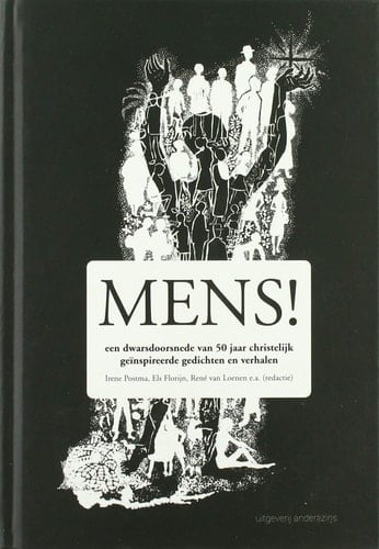 Mens! Een dwarsdoorsnede van 50 jaar christelijk geïnspireerde verhalen en gedichten