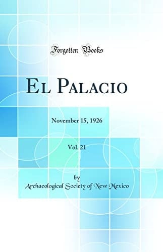 El Palacio, Vol. 21 November 15, 1926 (Classic Reprint)