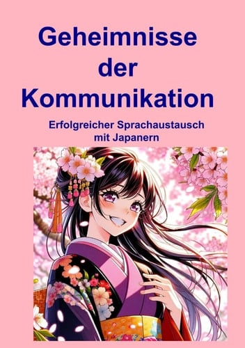 Geheimnisse der Kommunikation: Erfolgreicher Sprachaustausch mit Japanern (German Edition)