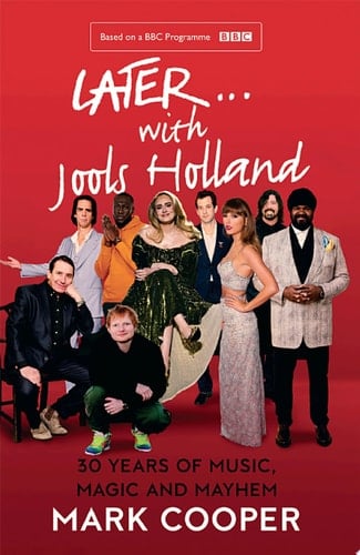 Later ... With Jools Holland: 30 Years of Music, Magic and Mayhem