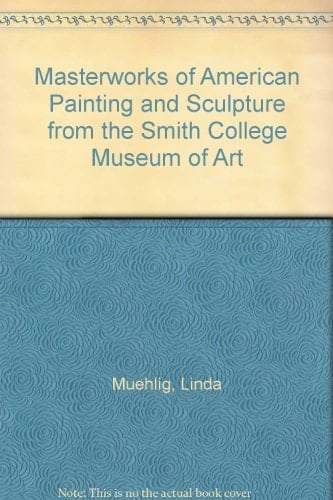 Masterworks of American Painting and Sculpture from the Smith College Museum of Art