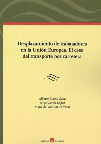 Desplazamiento de trabajadores en la Unión Europea el caso del transporte por carretera