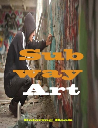 SUBWAY ART: rafitti Colouring Book For Kids And Adults: Coloring Pages For All Creative Exercise Graffiti Art Coloring Book is Perfect As a Gift For ... & Adults Stocking Fillers, over 70 Activity.