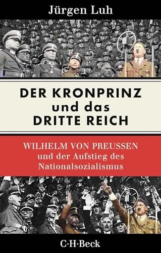 Der Kronprinz und das Dritte Reich Wilhelm von Preussen und der Aufstieg des Nationalsozialismus