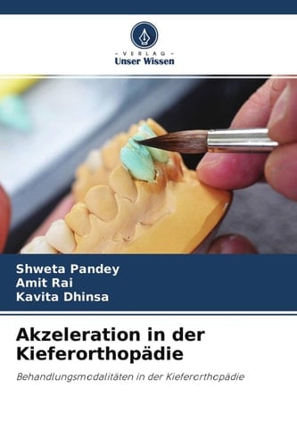 Akzeleration in der Kieferorthopädie: Behandlungsmodalitäten in der Kieferorthopädie (German Edition)