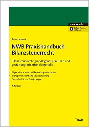 NWB-Praxishandbuch Bilanzsteuerrecht Bilanzsteuerrecht grundlegend, praxisnah und gestaltungsorientiert dargestellt ; allgemeine Ansatz- und Bewertungsvorschriften, bilanzpostenorientierte Einzeldarstellung, Querschnitts- und Sonderfragen ; [Online-Version inklusive!]