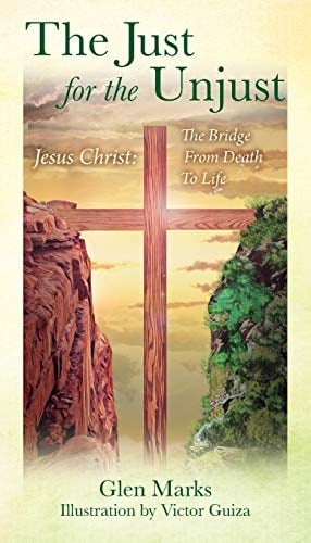 The Just For The Unjust Jesus Christ: The Bridge From Death To Life