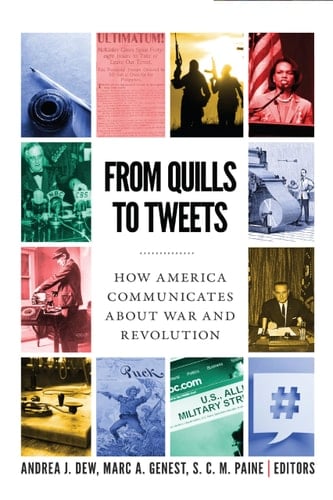 From Quills to Tweets How America Communicates about War and Revolution