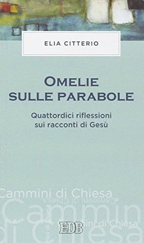 Omelie sulle parabole. Quattordici riflessioni sui racconti di Gesù